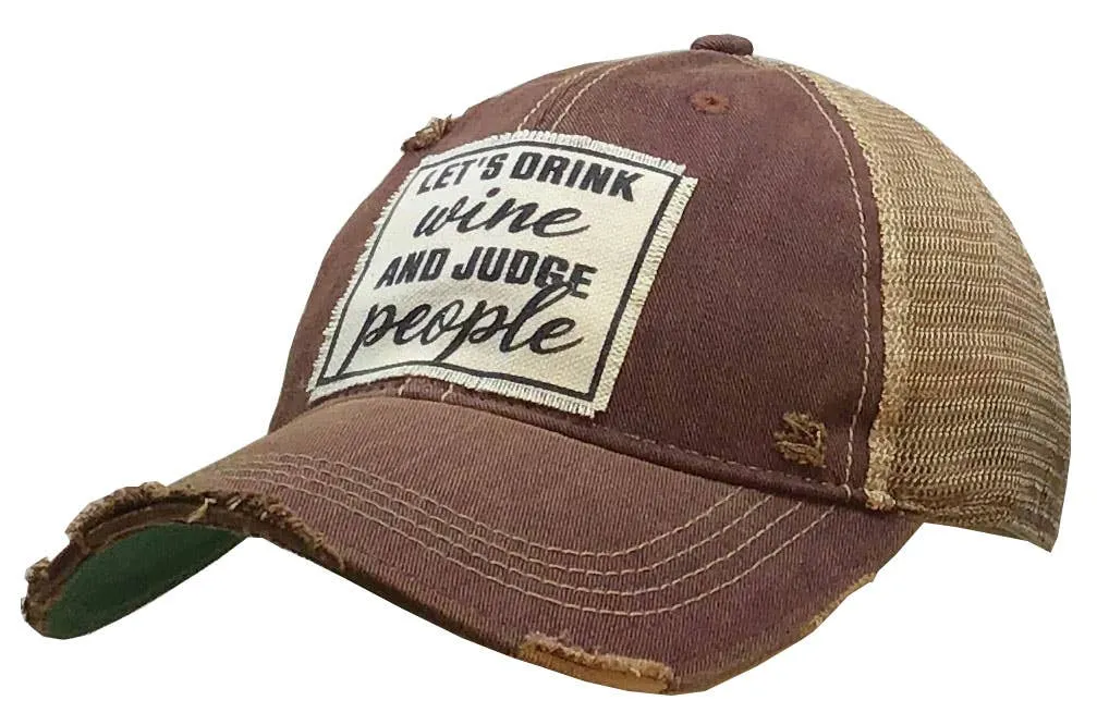 Let's Drink Wine & Judge People Distressed Hat